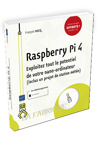 Livre Editions ENI - François MOCQ - Raspberry Pi 4 Exploitez tout le potentiel de votre nano ordinateur. Inclus un projet de station météo