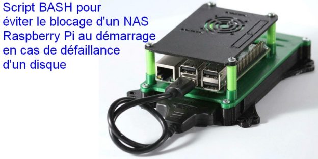 image titre avec un NAS Raspberry Pi et le titre de l'article : Script BASH pour éviter le blocage d'un NAS Raspberry Pi au démarrage en cas de défaillance d'un disque